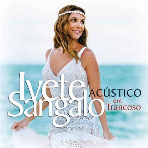 Ivete Sangalo's Acústico em Trancoso Concert: A Celebration of Brazilian Music and Summer Spirit!